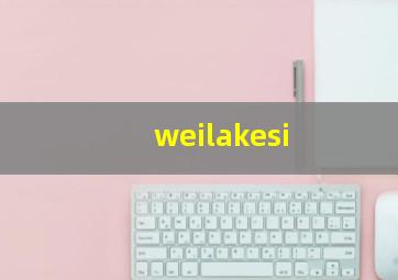 weilakesi